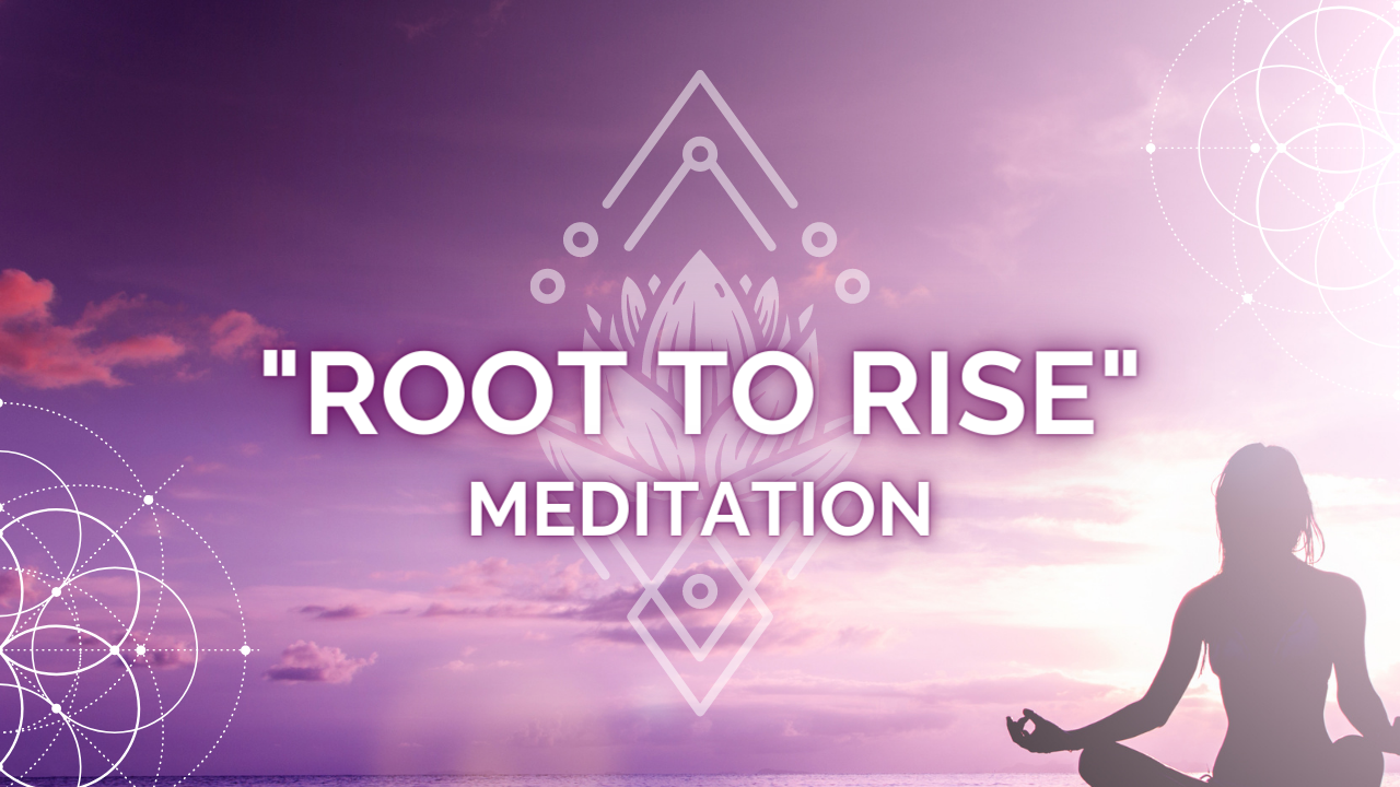 ROOT TO RISE MEDITATION