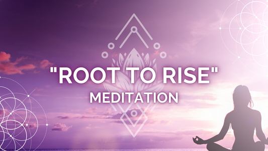 ROOT TO RISE MEDITATION